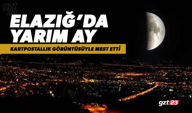 Elazığ’da yarım ay manzarası mest etti