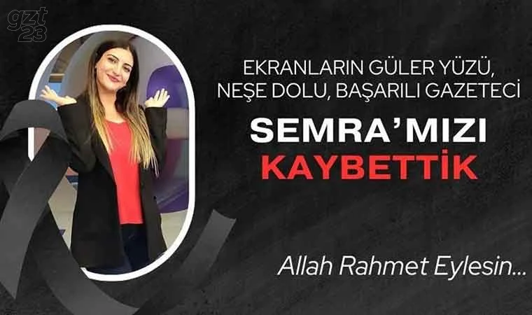 Semra yaşam savaşını kaybetti