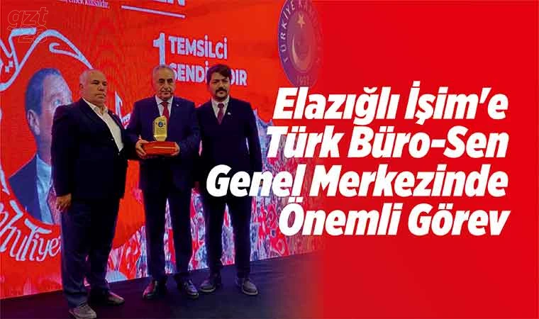 Elazığlı İşim’e Genel Merkez görevi