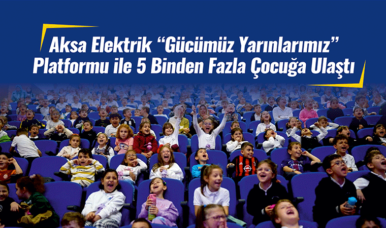 Aksa'dan 5 bin çocuğa enerji bilinci